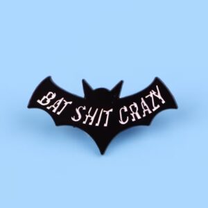 bat shit crazy pin