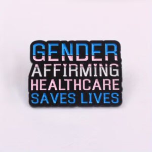 Gender Affirming Healthcare Saves Lives Pin