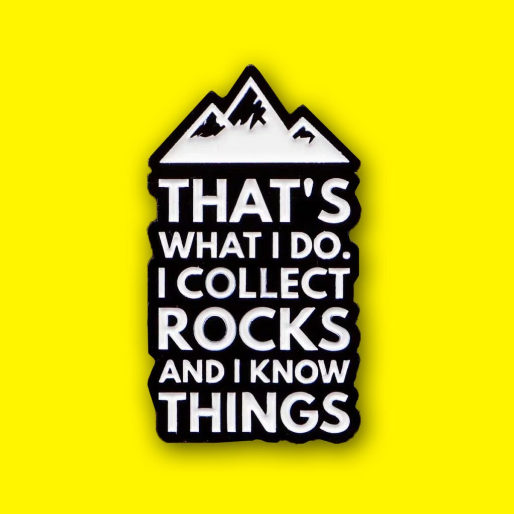 i collect rocks and i know things