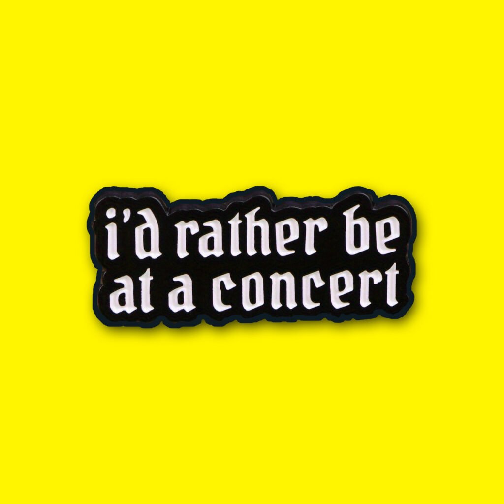 I'd Rather Be At A Concert Pin