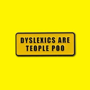 dyslexics are teople poo pin
