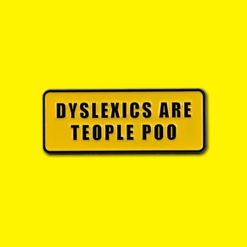 dyslexics are teople poo pin
